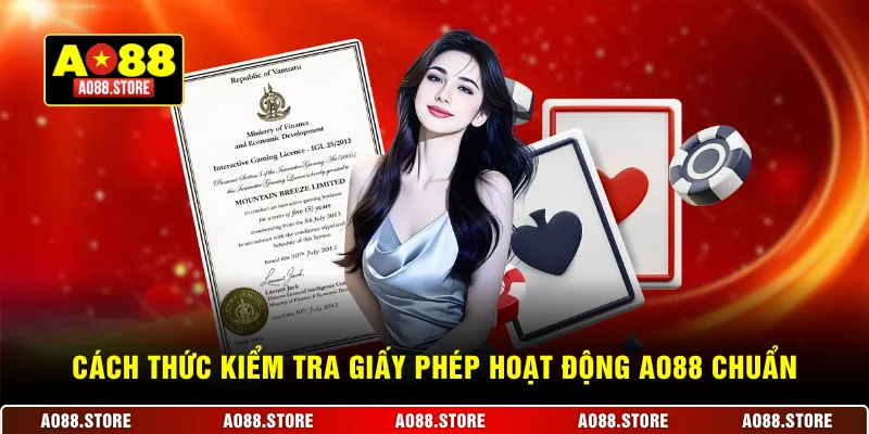 Cách thức kiểm tra giấy phép hoạt động AO88 chuẩn